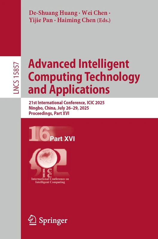 Advanced Intelligent Computing Technology and Applications: 21st International Conference, ICIC 2025, Ningbo, China, July 26–29, 2025, Proceedings, ... (Lecture Notes in Computer Science, 15857)