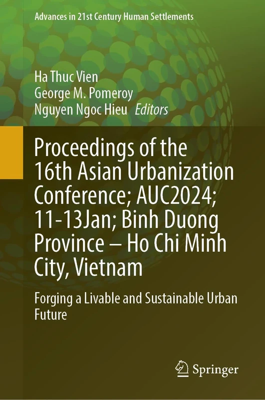 Proceedings of the 16th Asian Urbanization Conference; AUC2024; 11–13 January; Binh Duong Province–Ho Chi Minh City, Vietnam: Forging a Livable and ... (Advances in 21st Century Human Settlements)