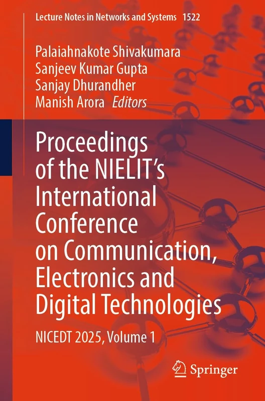 Proceedings of the NIELIT’s International Conference on Communication, Electronics and Digital Technologies: NICEDT 2025, Volume 1: 1522 (Lecture Notes in Networks and Systems, 1522)
