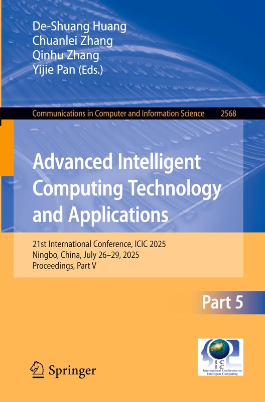 Advanced Intelligent Computing Technology and Applications: 21st International Conference, ICIC 2025, Ningbo, China, July 26–29, 2025, Proceedings, ... in Computer and Information Science, 2568)