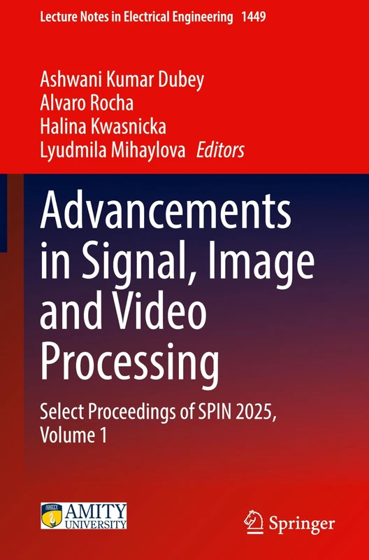 Advancements in Signal, Image and Video Processing: Select Proceedings of SPIN 2025, Volume 1: 1449 (Lecture Notes in Electrical Engineering, 1449)