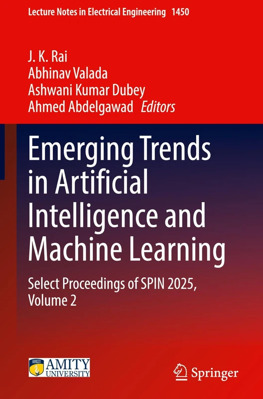 Emerging Trends in Artificial Intelligence and Machine Learning: Select Proceedings of SPIN 2025, Volume 2: 1450 (Lecture Notes in Electrical Engineering, 1450)