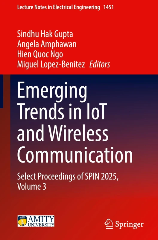 Emerging Trends in IoT and Wireless Communication: Select Proceedings of SPIN 2025, Volume 3: 1451 (Lecture Notes in Electrical Engineering, 1451)