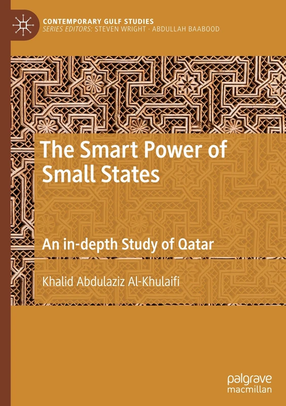 The Smart Power of Small States: An in-depth Study of Qatar (Contemporary Gulf Studies)