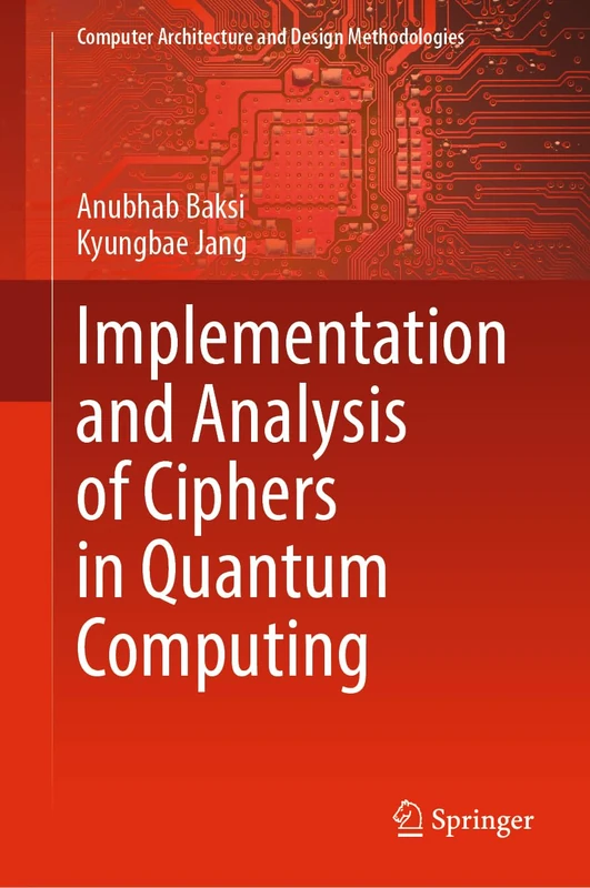 Implementation and Analysis of Ciphers in Quantum Computing (Computer Architecture and Design Methodologies)