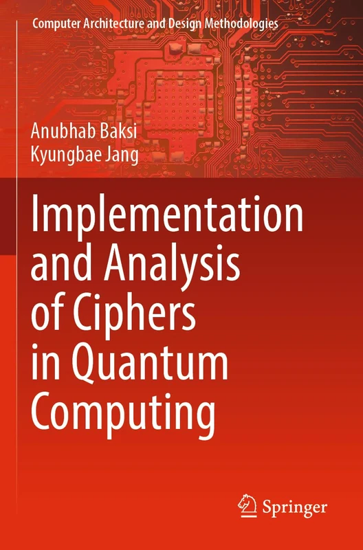 Implementation and Analysis of Ciphers in Quantum Computing (Computer Architecture and Design Methodologies)