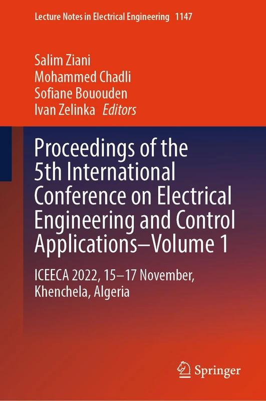 Proceedings of the 5th International Conference on Electrical Engineering and Control Applications–Volume 1: ICEECA 2022, 15–17 November, Khenchela, ... Notes in Electrical Engineering, 1147)