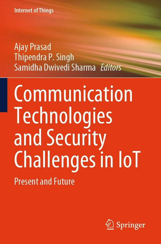 Communication Technologies and Security Challenges in IoT: Present and Future (Internet of Things)