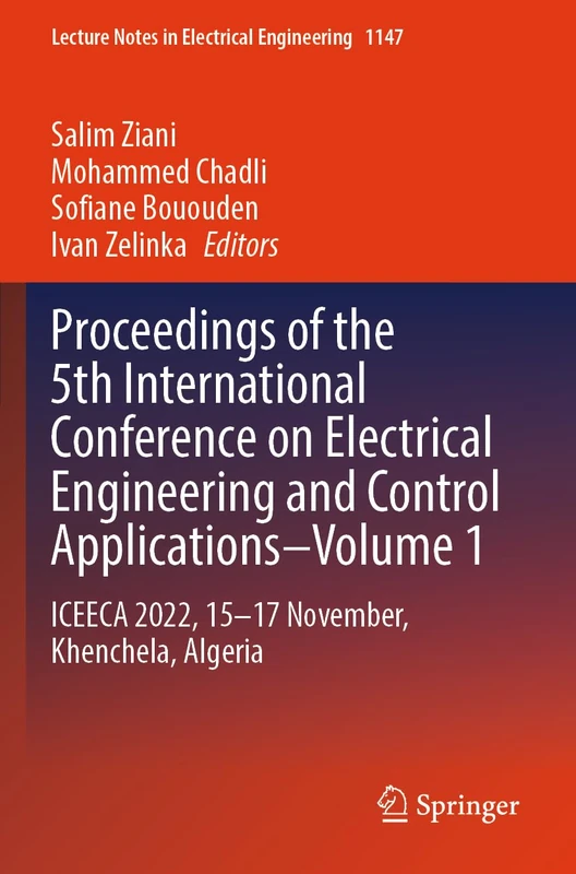 Proceedings of the 5th International Conference on Electrical Engineering and Control Applications–Volume 1: ICEECA 2022, 15–17 November, Khenchela, ... Notes in Electrical Engineering, 1147)