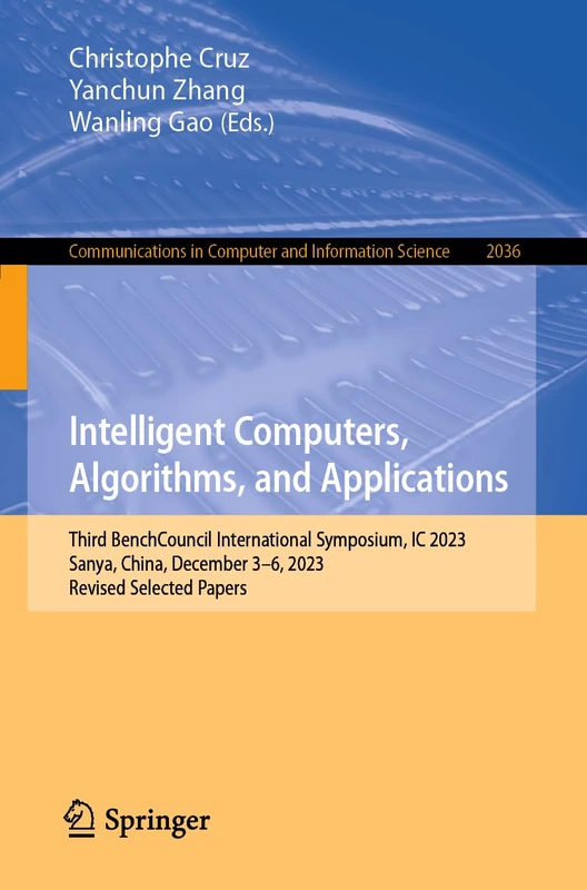 Intelligent Computers, Algorithms, and Applications: Third BenchCouncil International Symposium, IC 2023, Sanya, China, December 3–6, 2023, Revised ... in Computer and Information Science, 2036)
