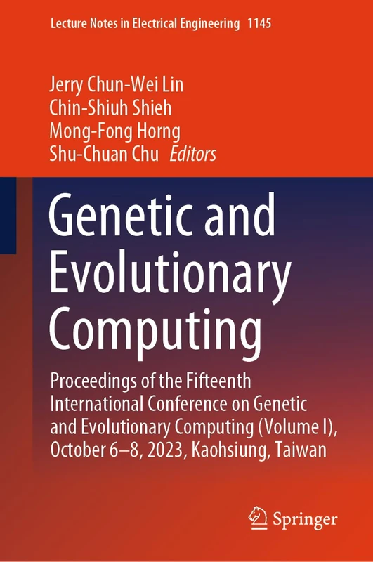 Genetic and Evolutionary Computing: Proceedings of the Fifteenth International Conference on Genetic and Evolutionary Computing (Volume I), October ... Notes in Electrical Engineering, 1145)