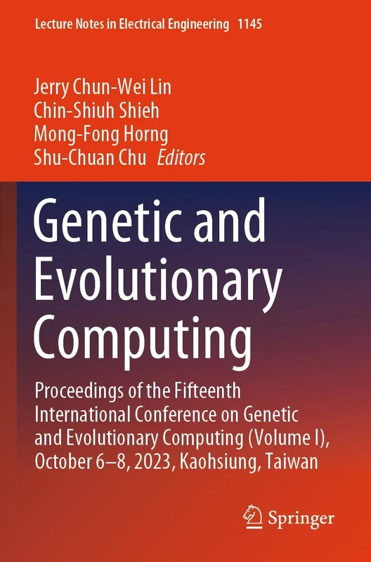 Genetic and Evolutionary Computing: Proceedings of the Fifteenth International Conference on Genetic and Evolutionary Computing (Volume I), October ... Notes in Electrical Engineering, 1145)