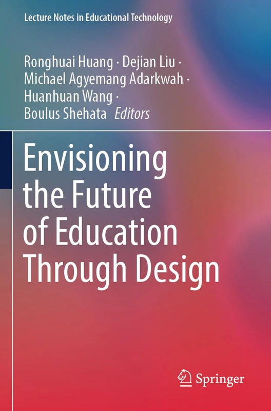 Envisioning the Future of Education Through Design (Lecture Notes in Educational Technology)