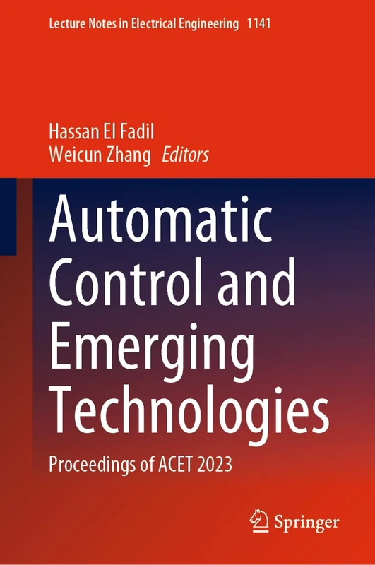 Automatic Control and Emerging Technologies: Proceedings of ACET 2023: 1141 (Lecture Notes in Electrical Engineering, 1141)