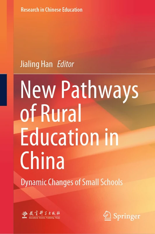 New Pathways of Rural Education in China: Dynamic Changes of Small Schools (Research in Chinese Education)
