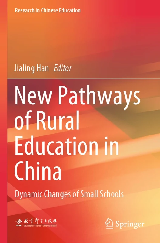 New Pathways of Rural Education in China: Dynamic Changes of Small Schools (Research in Chinese Education)