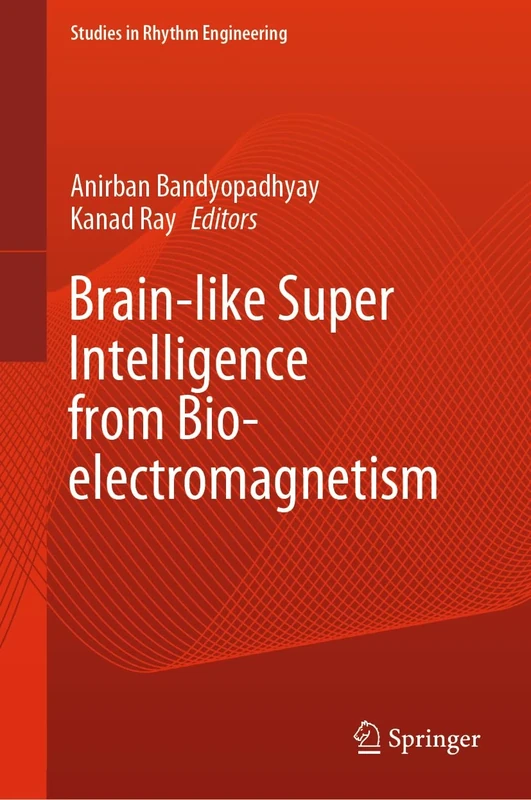 Brain-like Super Intelligence from Bio-electromagnetism (Studies in Rhythm Engineering)
