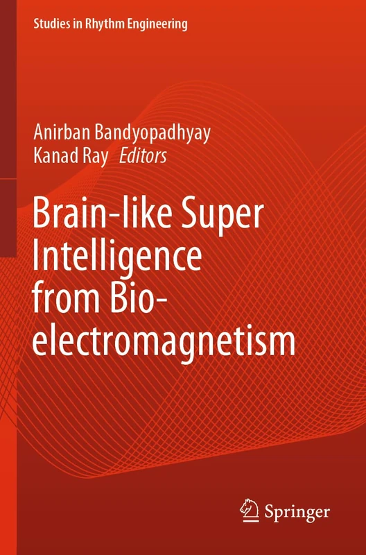 Brain-like Super Intelligence from Bio-electromagnetism (Studies in Rhythm Engineering)