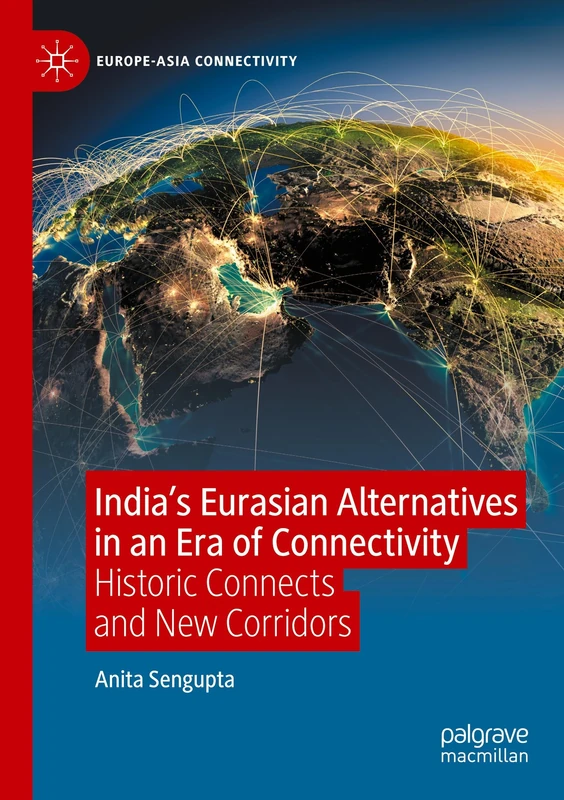 India’s Eurasian Alternatives in an Era of Connectivity: Historic Connects and New Corridors (Europe-Asia Connectivity) - Image 1