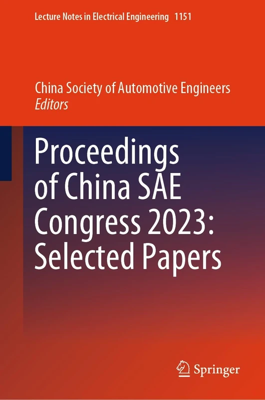 Proceedings of China SAE Congress 2023: Selected Papers: 1151 (Lecture Notes in Electrical Engineering, 1151)
