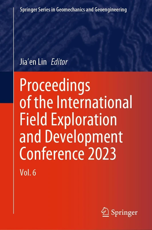 Proceedings of the International Field Exploration and Development Conference 2023: Vol. 6 (Springer Series in Geomechanics and Geoengineering)