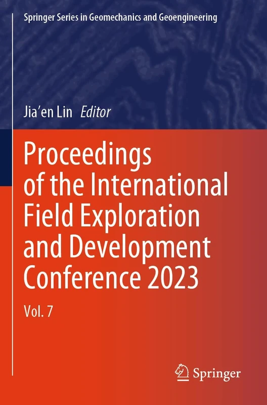 Proceedings of the International Field Exploration and Development Conference 2023: Vol. 7 (Springer Series in Geomechanics and Geoengineering)