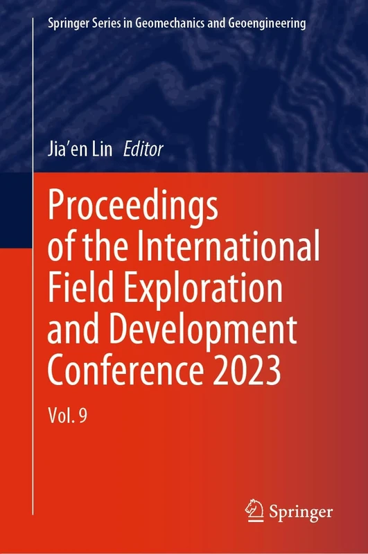 Proceedings of the International Field Exploration and Development Conference 2023: Vol. 9 (Springer Series in Geomechanics and Geoengineering)