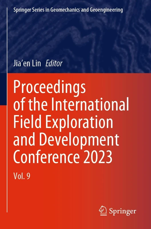 Proceedings of the International Field Exploration and Development Conference 2023: Vol. 9 (Springer Series in Geomechanics and Geoengineering)