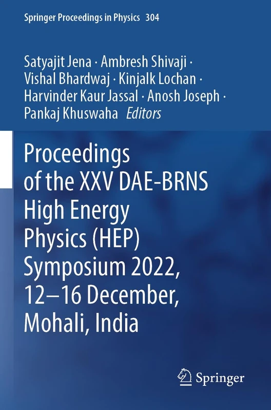 Proceedings of the XXV DAE-BRNS High Energy Physics (HEP) Symposium 2022, 12–16 December, Mohali, India (Springer Proceedings in Physics, 304)