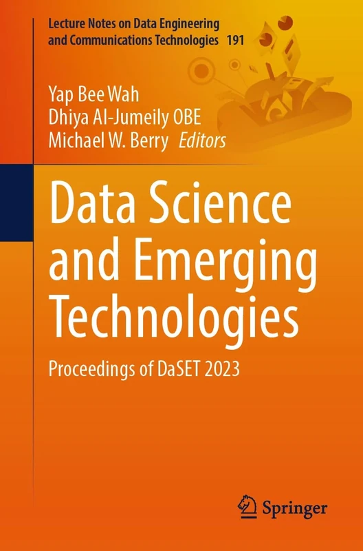 Data Science and Emerging Technologies: Proceedings of DaSET 2023: 191 (Lecture Notes on Data Engineering and Communications Technologies, 191)