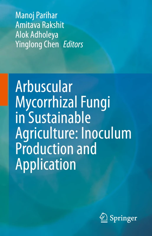 Arbuscular Mycorrhizal Fungi in Sustainable Agriculture: Inoculum Production and Application: Inoculum Production and Application Perspective: 1