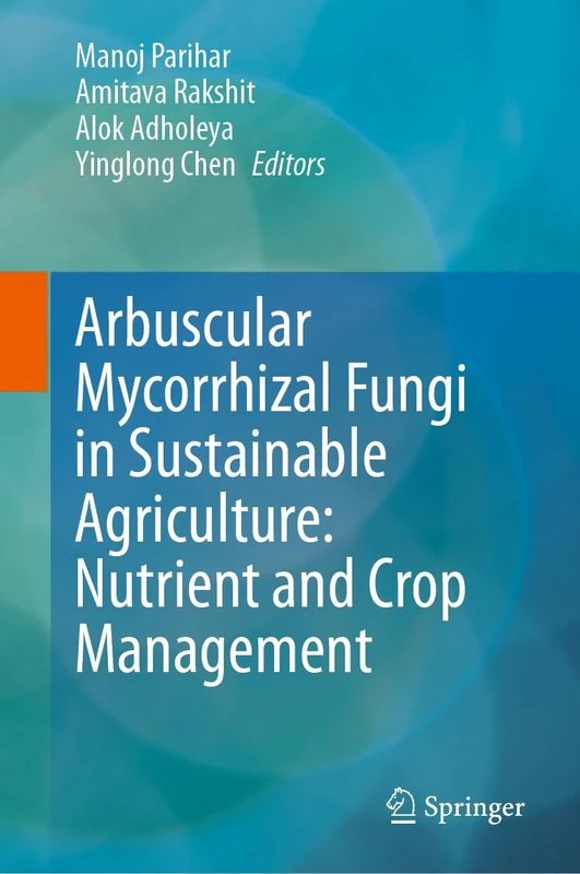 Arbuscular Mycorrhizal Fungi in Sustainable Agriculture: Nutrient and Crop Management: 2