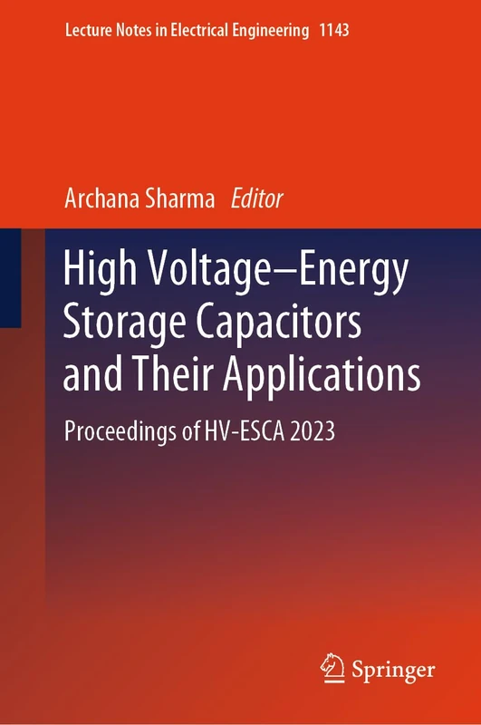 High Voltage–Energy Storage Capacitors and Their Applications: Proceedings of HV-ESCA 2023: 1143 (Lecture Notes in Electrical Engineering, 1143) - Image 1