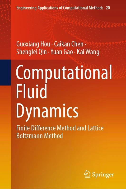 Computational Fluid Dynamics: Finite Difference Method and Lattice Boltzmann Method: 20 (Engineering Applications of Computational Methods, 20)