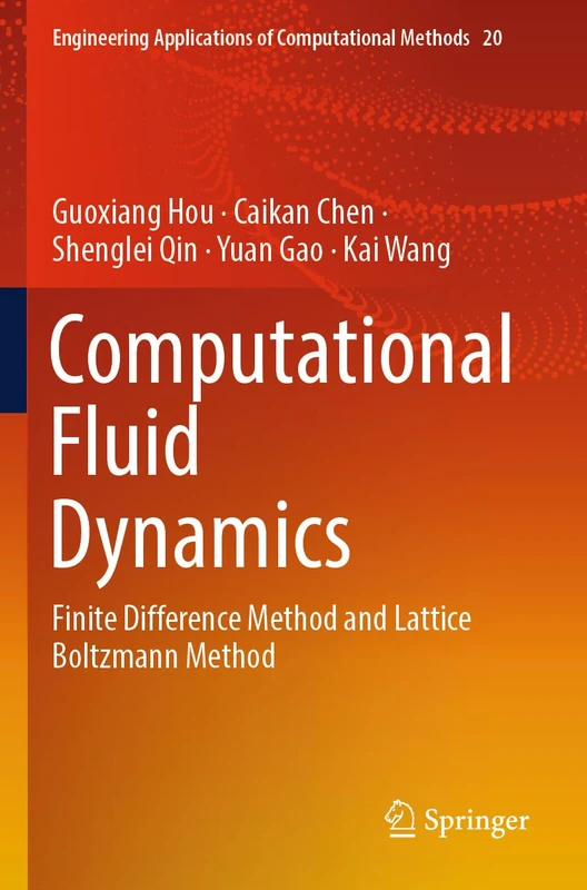 Computational Fluid Dynamics: Finite Difference Method and Lattice Boltzmann Method: 20 (Engineering Applications of Computational Methods, 20)