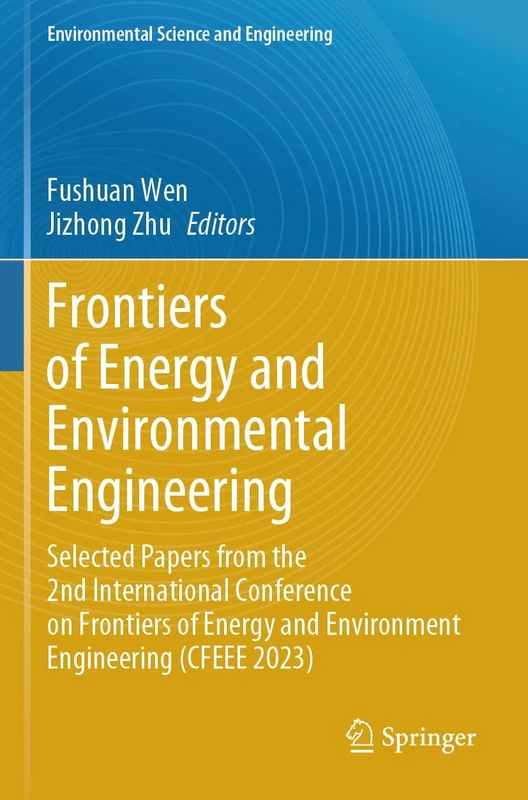 Frontiers of Energy and Environmental Engineering: Selected Papers from the 2nd International Conference on Frontiers of Energy and Environment ... 2023) (Environmental Science and Engineering)