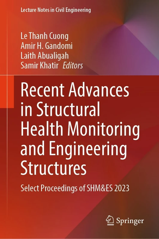 Recent Advances in Structural Health Monitoring and Engineering Structures: Select Proceedings of SHM&ES 2023: 460 (Lecture Notes in Civil Engineering, 460)