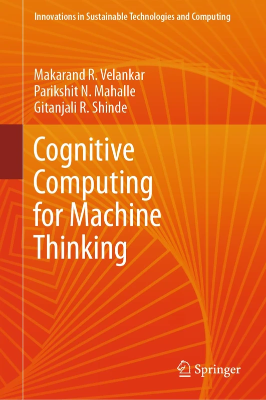 Cognitive Computing for Machine Thinking (Innovations in Sustainable Technologies and Computing)