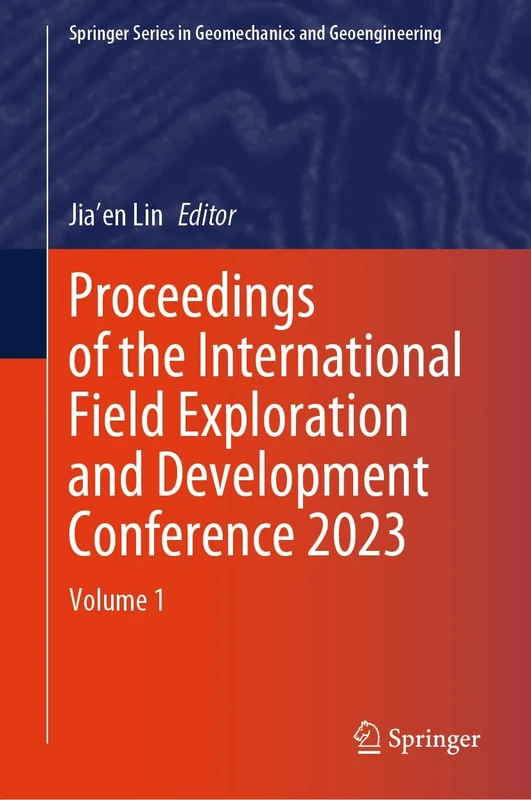Proceedings of the International Field Exploration and Development Conference 2023: Volume 1 (Springer Series in Geomechanics and Geoengineering)