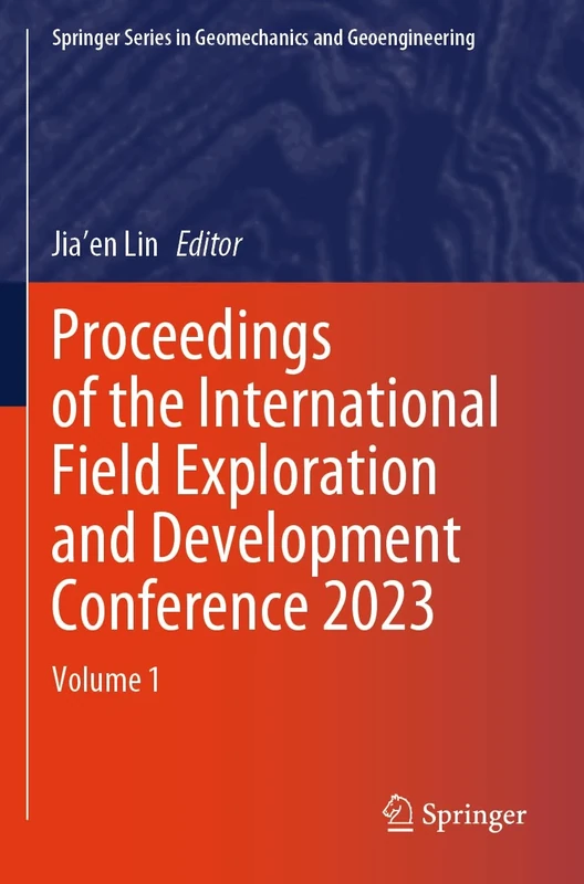 Proceedings of the International Field Exploration and Development Conference 2023: Volume 1 (Springer Series in Geomechanics and Geoengineering)