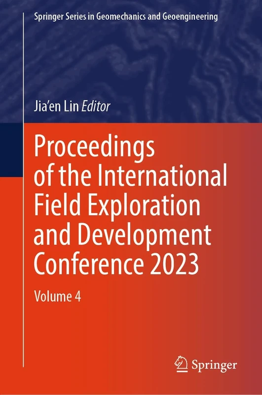 Proceedings of the International Field Exploration and Development Conference 2023: Volume 4 (Springer Series in Geomechanics and Geoengineering)