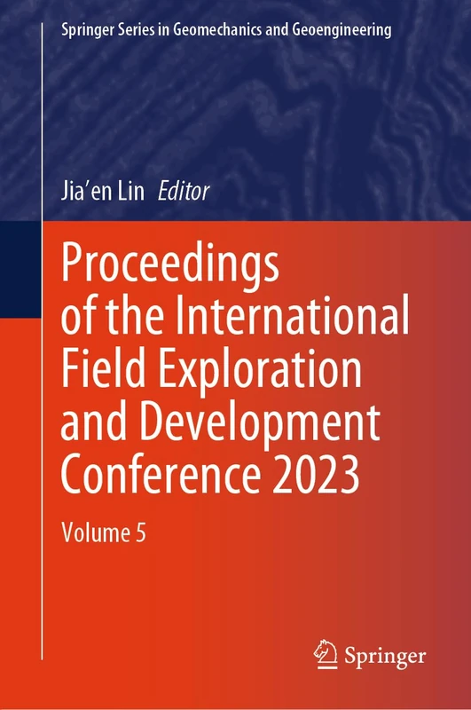 Proceedings of the International Field Exploration and Development Conference 2023: Volume 5 (Springer Series in Geomechanics and Geoengineering)