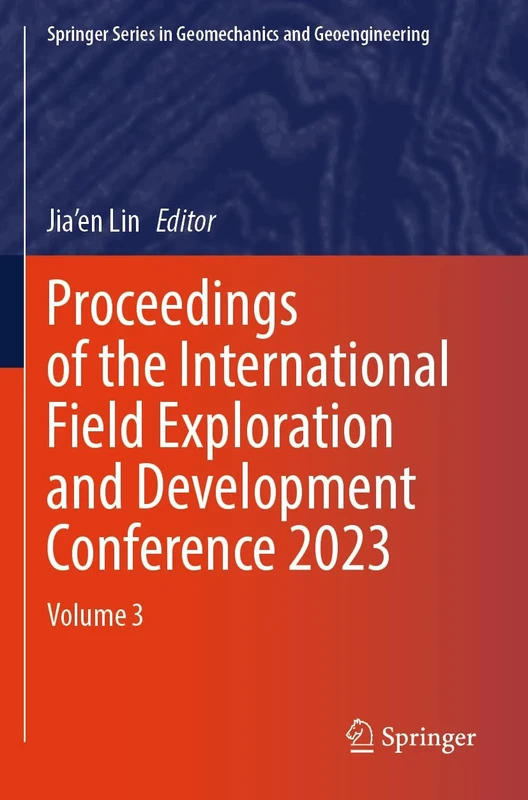 Proceedings of the International Field Exploration and Development Conference 2023: Volume 3 (Springer Series in Geomechanics and Geoengineering)