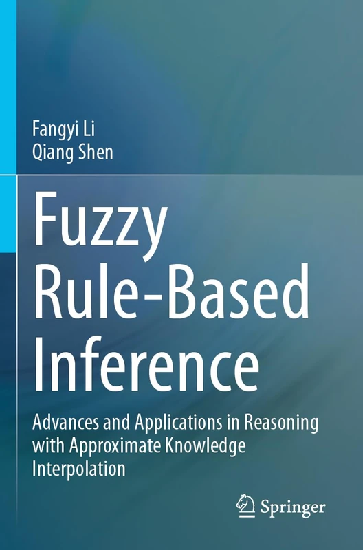 Fuzzy Rule-Based Inference: Advances and Applications in Reasoning with Approximate Knowledge Interpolation