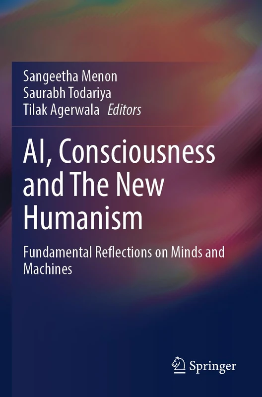 AI, Consciousness and The New Humanism: Fundamental Reflections on Minds and Machines