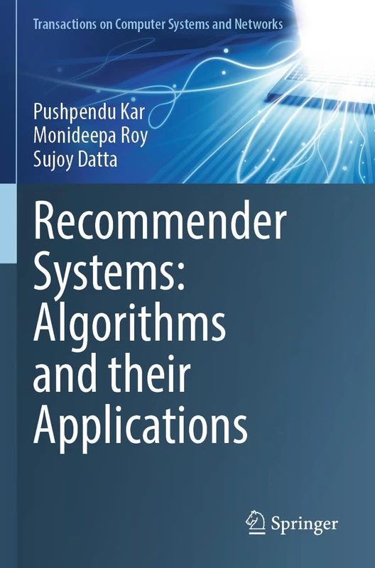 Recommender Systems: Algorithms and their Applications (Transactions on Computer Systems and Networks)