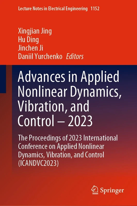 Advances in Applied Nonlinear Dynamics, Vibration, and Control – 2023: The Proceedings of 2023 International Conference on Applied Nonlinear Dynamics, ... Notes in Electrical Engineering, 1152)