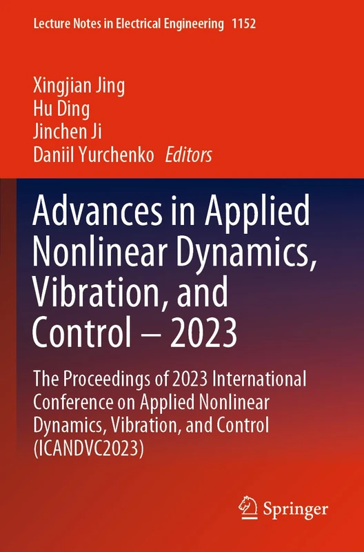 Advances in Applied Nonlinear Dynamics, Vibration, and Control – 2023: The Proceedings of 2023 International Conference on Applied Nonlinear Dynamics, ... Notes in Electrical Engineering, 1152)