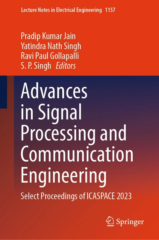Advances in Signal Processing and Communication Engineering: Select Proceedings of ICASPACE 2023: 1157 (Lecture Notes in Electrical Engineering, 1157)