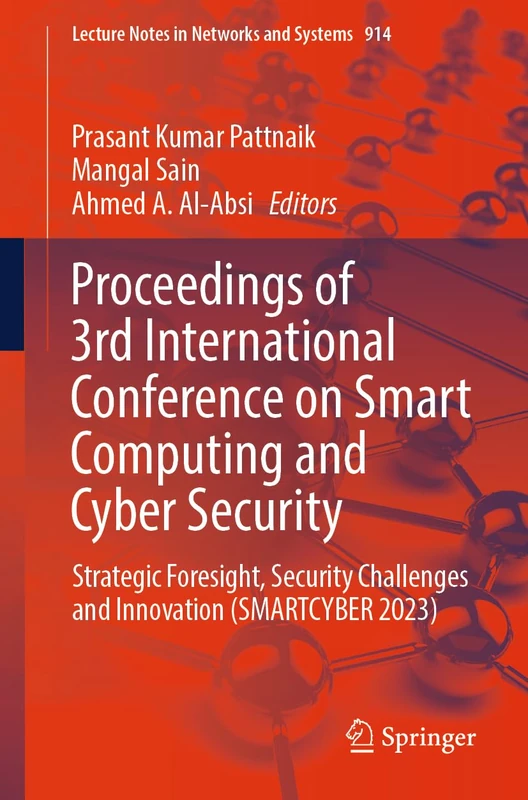 Proceedings of 3rd International Conference on Smart Computing and Cyber Security: Strategic Foresight, Security Challenges and Innovation (SMARTCYBER ... (Lecture Notes in Networks and Systems, 914)